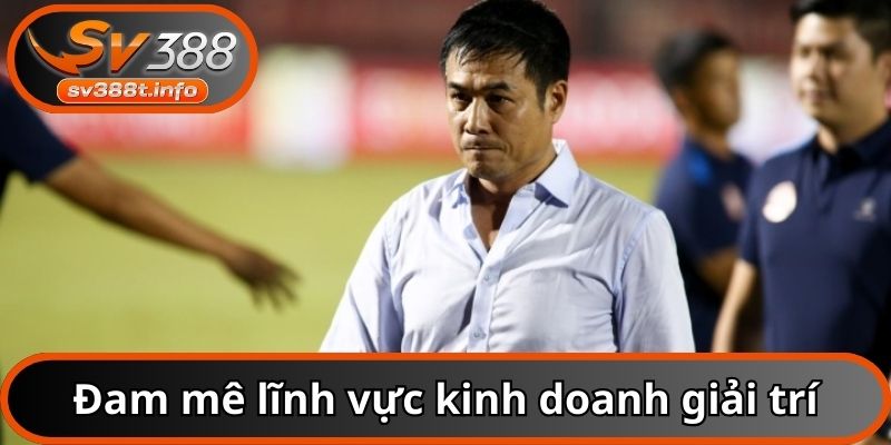 Tác giả Hữu Thắng rất đam mê về kinh doanh giải trí